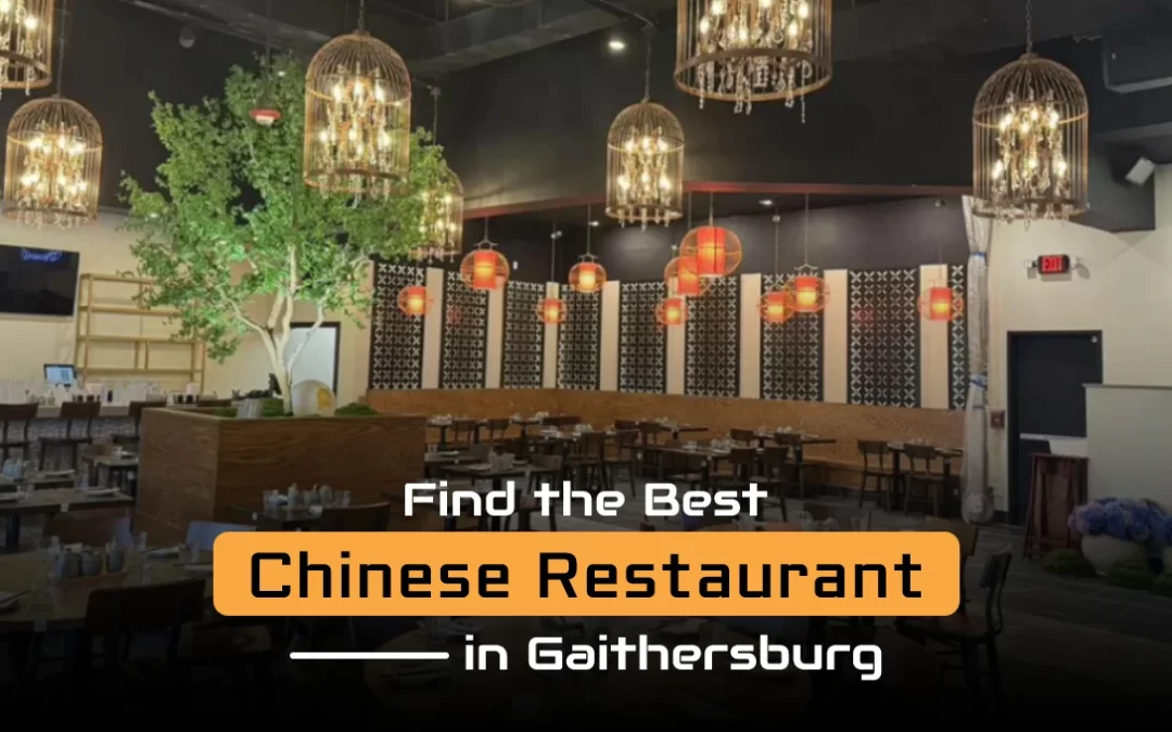 Explore the Top 7 Tips to Find the Best Chinese Restaurant in Gaithersburg