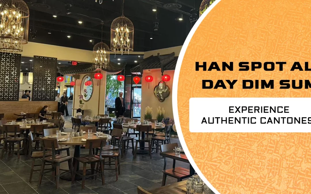 Why Han Spot Is the Best All-Day Dim Sum Experience You Can’t-Miss