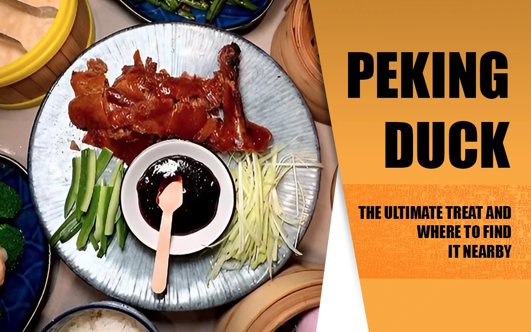 Why Peking Duck is the Ultimate Treat and Where to Find It Near You